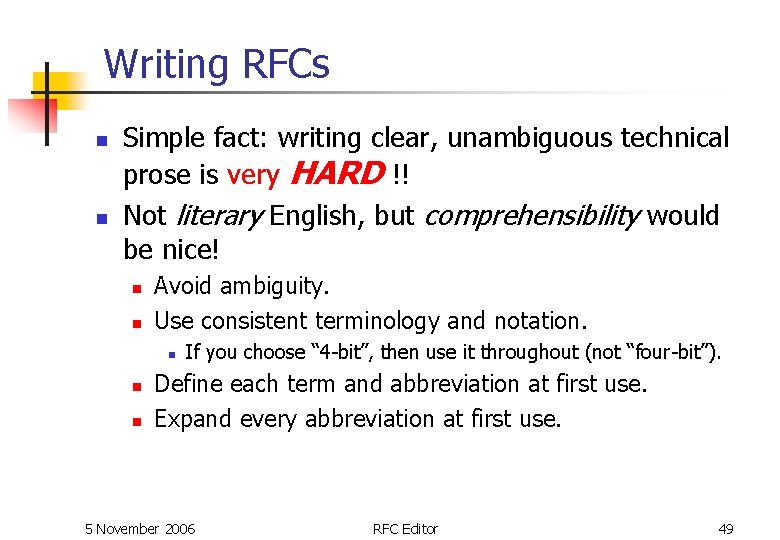 Writing RFCs n n Simple fact: writing clear, unambiguous technical prose is very HARD Writing RFCs n n Simple fact: writing clear, unambiguous technical prose is very HARD