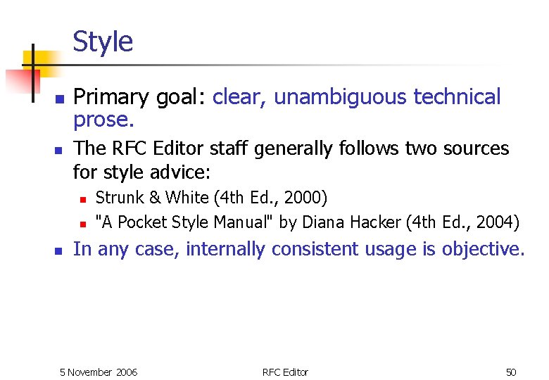Style n n Primary goal: clear, unambiguous technical prose. The RFC Editor staff generally Style n n Primary goal: clear, unambiguous technical prose. The RFC Editor staff generally
