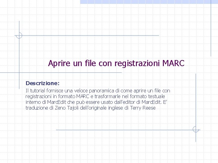 Aprire un file con registrazioni MARC Descrizione: Il tutorial fornisce una veloce panoramica di