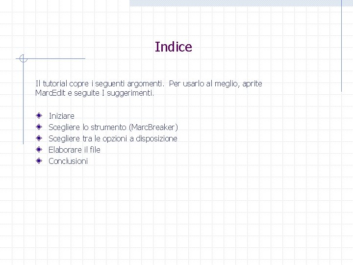 Indice Il tutorial copre i seguenti argomenti. Per usarlo al meglio, aprite Marc. Edit