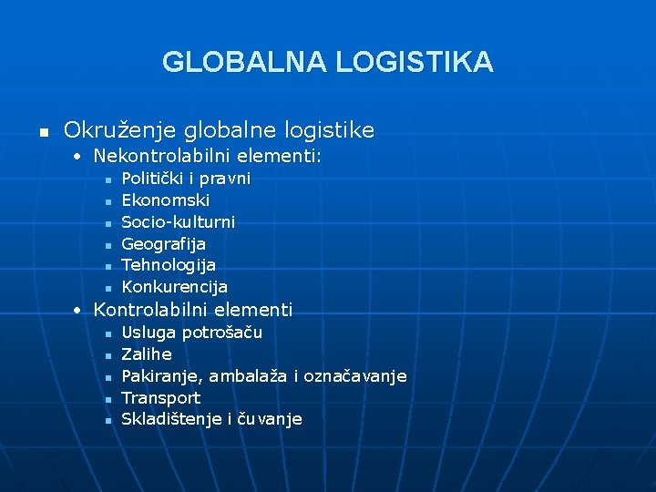 GLOBALNA LOGISTIKA n Okruženje globalne logistike • Nekontrolabilni elementi: n n n Politički i