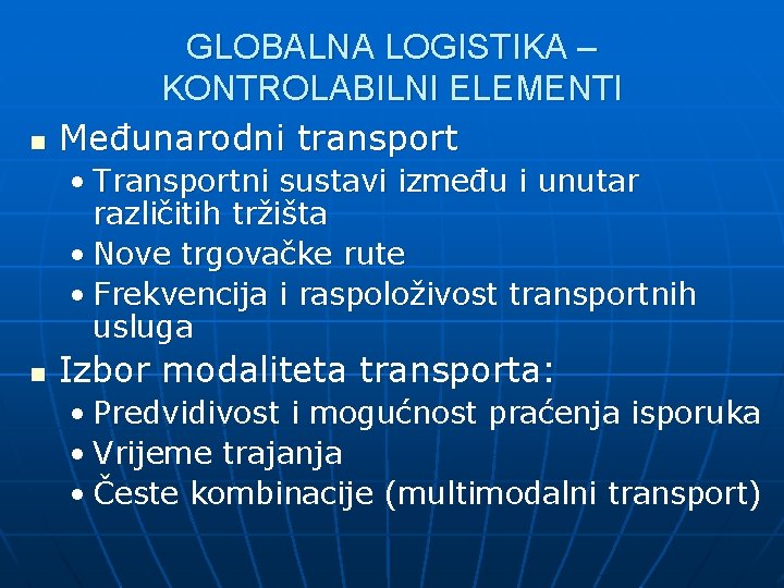 n GLOBALNA LOGISTIKA – KONTROLABILNI ELEMENTI Međunarodni transport • Transportni sustavi između i unutar