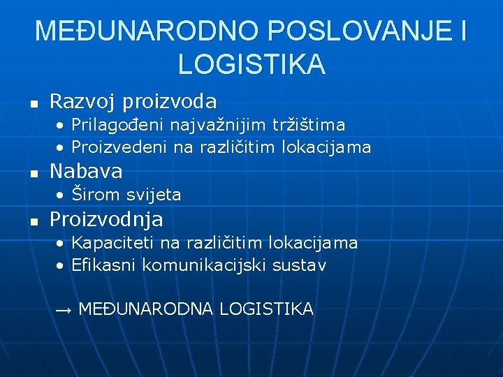 MEĐUNARODNO POSLOVANJE I LOGISTIKA n Razvoj proizvoda • Prilagođeni najvažnijim tržištima • Proizvedeni na