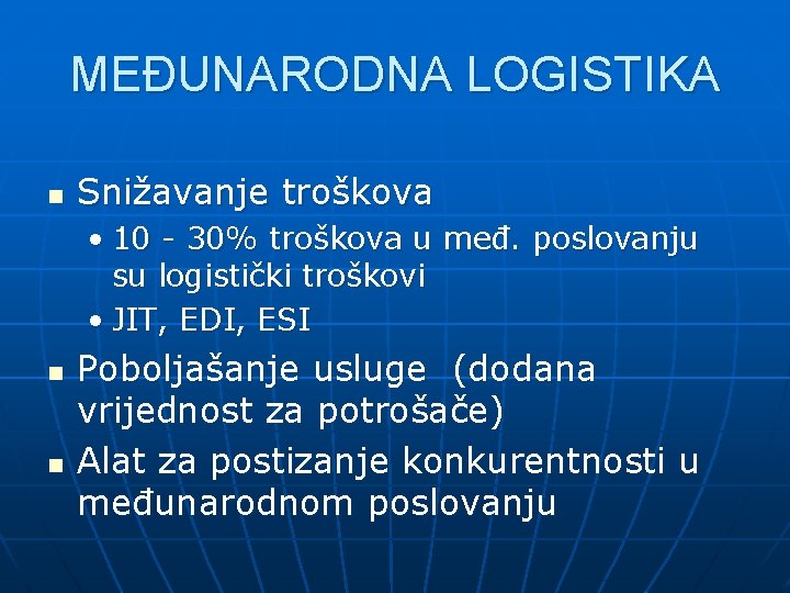 MEĐUNARODNA LOGISTIKA n Snižavanje troškova • 10 - 30% troškova u međ. poslovanju su