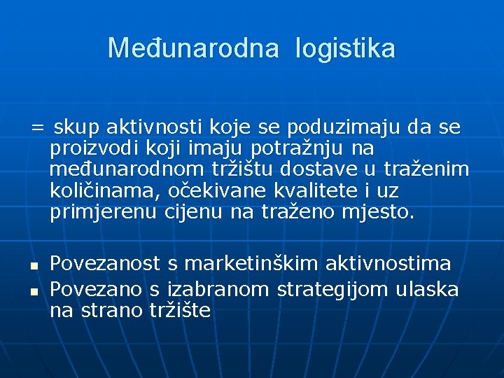 Međunarodna logistika = skup aktivnosti koje se poduzimaju da se proizvodi koji imaju potražnju