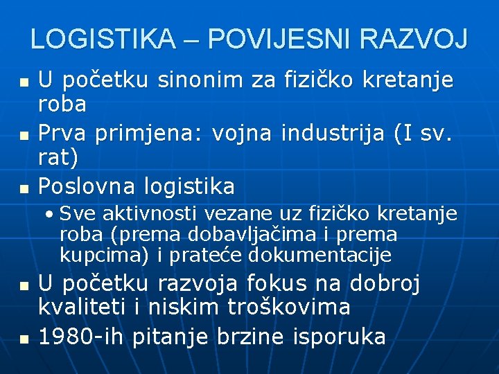 LOGISTIKA – POVIJESNI RAZVOJ n n n U početku sinonim za fizičko kretanje roba