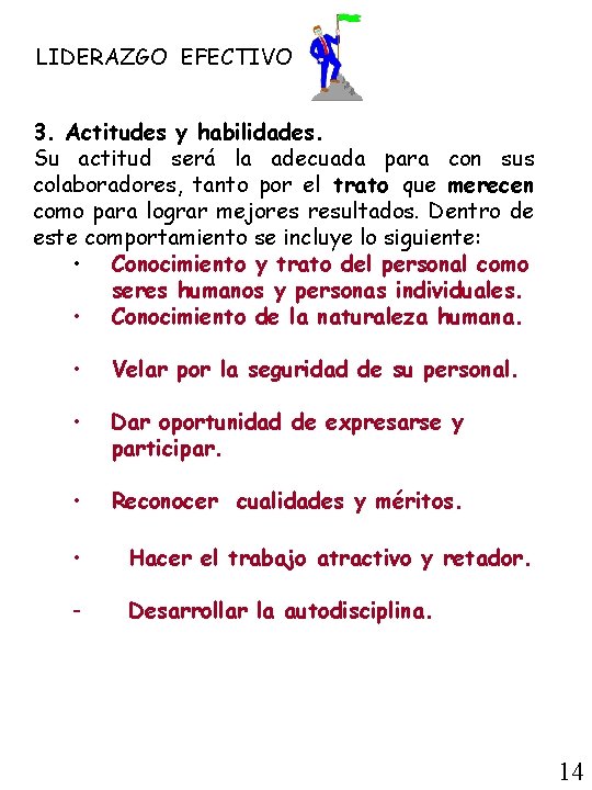 LIDERAZGO EFECTIVO 3. Actitudes y habilidades. Su actitud será la adecuada para con sus