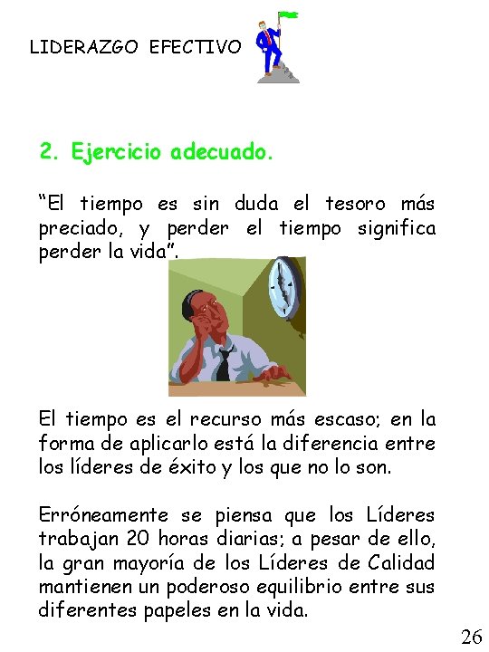 LIDERAZGO EFECTIVO 2. Ejercicio adecuado. “El tiempo es sin duda el tesoro más preciado,