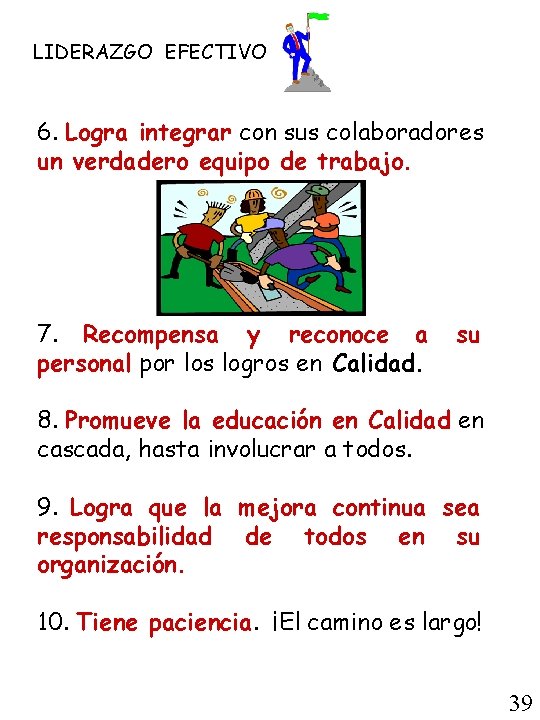 LIDERAZGO EFECTIVO 6. Logra integrar con sus colaboradores un verdadero equipo de trabajo. 7.