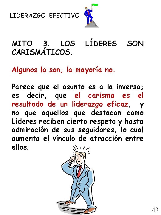 LIDERAZGO EFECTIVO MITO 3. LOS CARISMÁTICOS. LÍDERES SON Algunos lo son, la mayoría no.