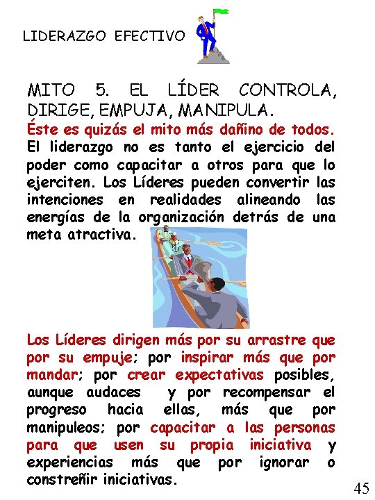LIDERAZGO EFECTIVO MITO 5. EL LÍDER CONTROLA, DIRIGE, EMPUJA, MANIPULA. Éste es quizás el