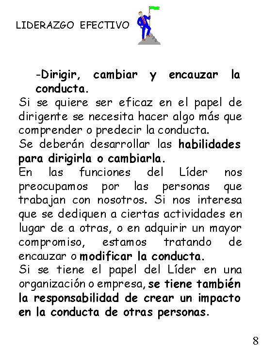 LIDERAZGO EFECTIVO -Dirigir, cambiar y encauzar la conducta. Si se quiere ser eficaz en