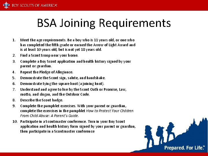 BSA Joining Requirements 1. Meet the age requirements. Be a boy who is 11