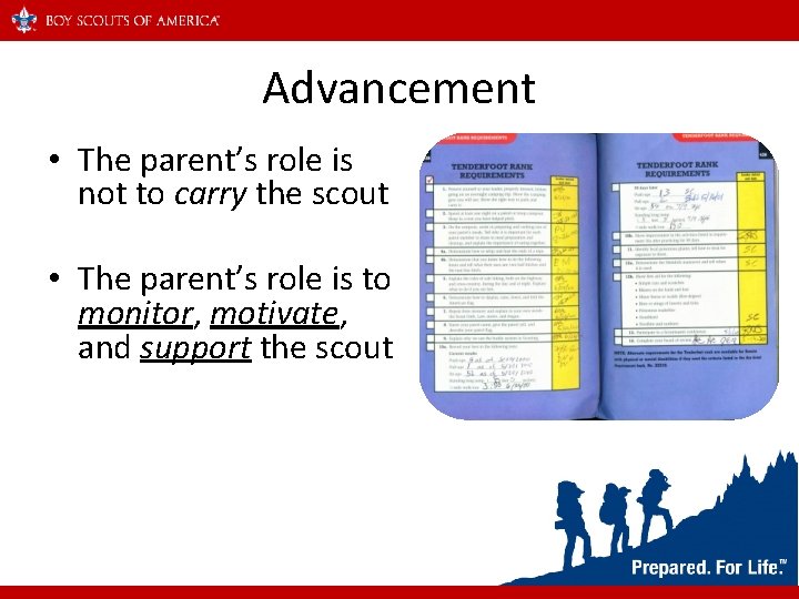 Advancement • The parent’s role is not to carry the scout • The parent’s
