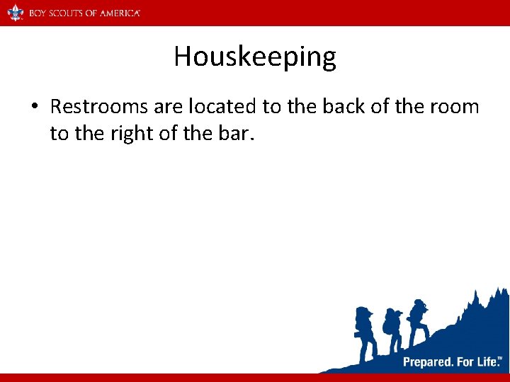 Houskeeping • Restrooms are located to the back of the room to the right