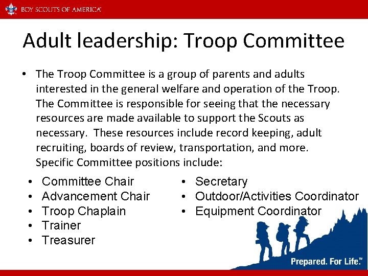 Adult leadership: Troop Committee • The Troop Committee is a group of parents and