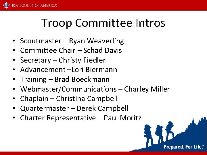 Troop Committee Intros • • • Scoutmaster – Ryan Weaverling Committee Chair – Schad