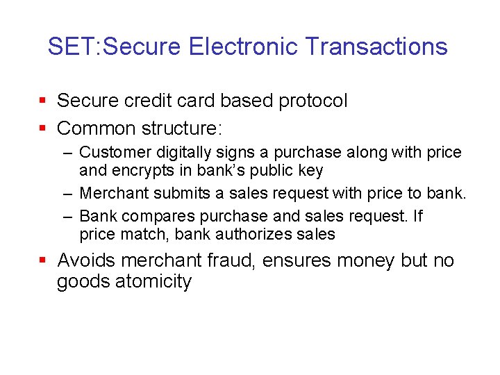 SET: Secure Electronic Transactions § Secure credit card based protocol § Common structure: –