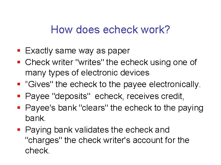 How does echeck work? § Exactly same way as paper § Check writer "writes"