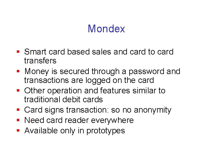 Mondex § Smart card based sales and card to card transfers § Money is