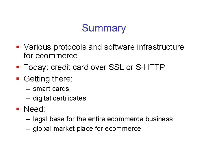 Summary § Various protocols and software infrastructure for ecommerce § Today: credit card over