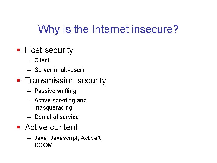 Why is the Internet insecure? § Host security – Client – Server (multi-user) §