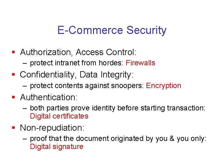 E-Commerce Security § Authorization, Access Control: – protect intranet from hordes: Firewalls § Confidentiality,