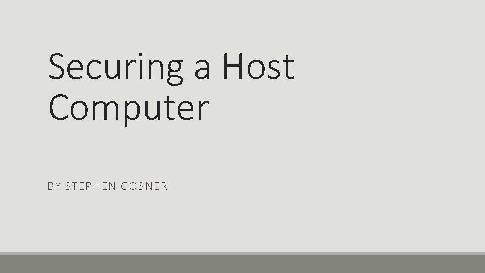 Securing a Host Computer BY STEPHEN GOSNER 