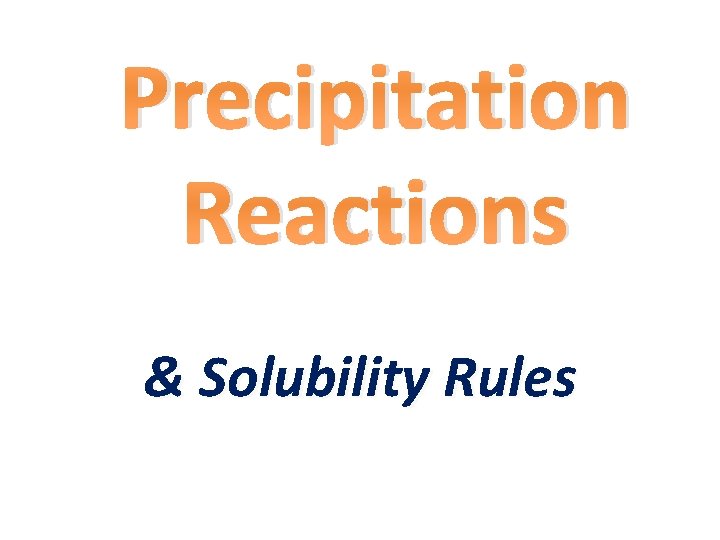 Precipitation Reactions & Solubility Rules 