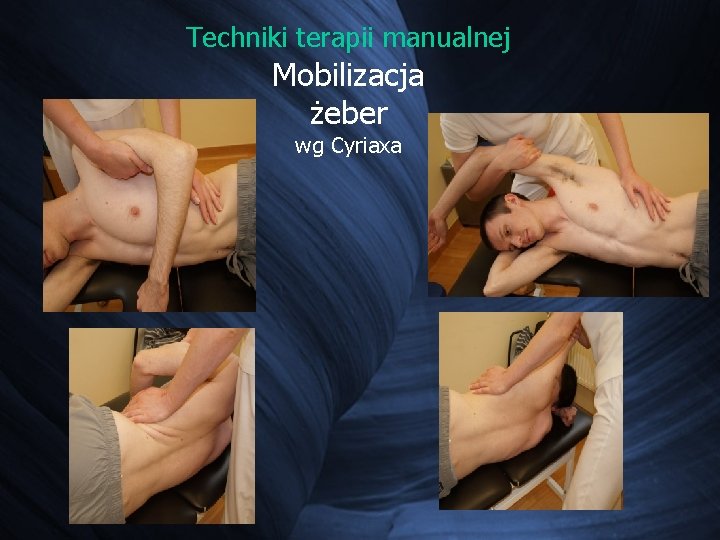 Techniki terapii manualnej Mobilizacja żeber wg Cyriaxa Techniki terapii manualnej Mobilizacja żeber wg Cyriaxa
