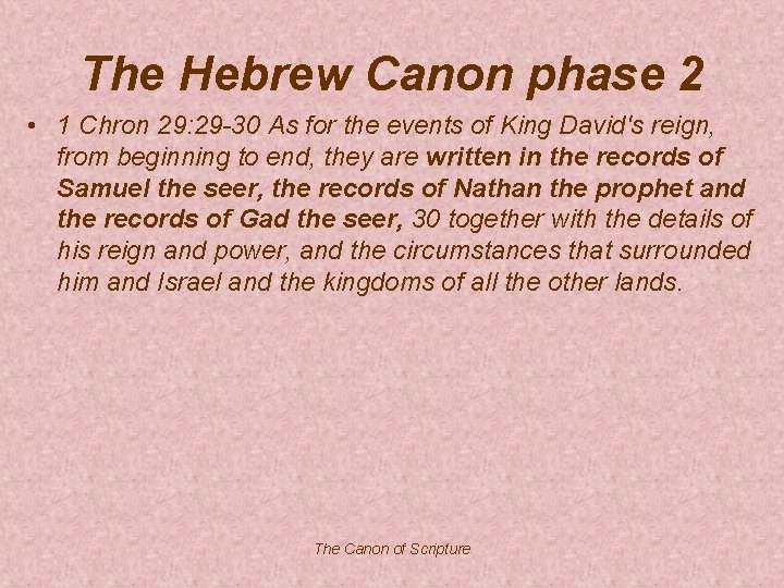 The Hebrew Canon phase 2 • 1 Chron 29: 29 -30 As for the
