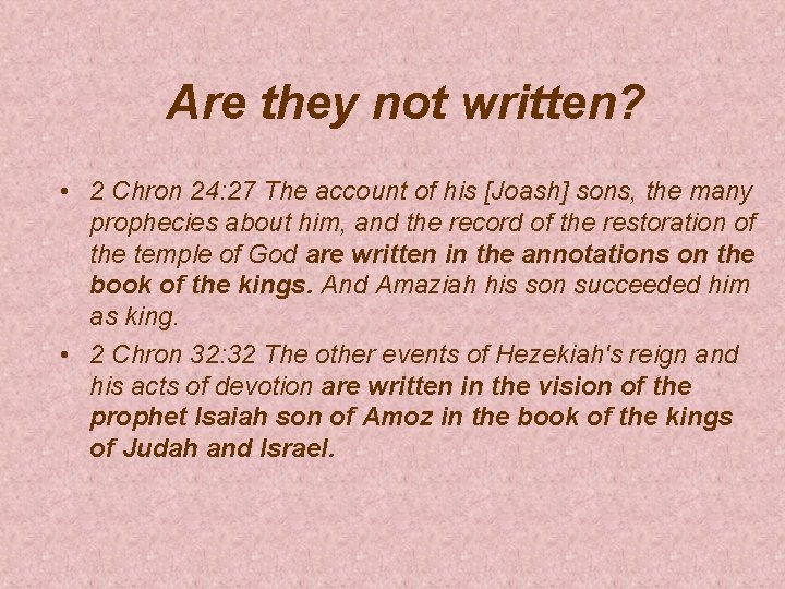 Are they not written? • 2 Chron 24: 27 The account of his [Joash]