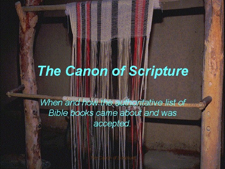 The Canon of Scripture When and how the authoritative list of Bible books came