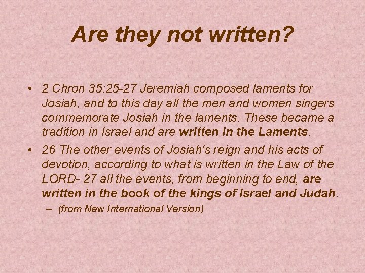 Are they not written? • 2 Chron 35: 25 -27 Jeremiah composed laments for