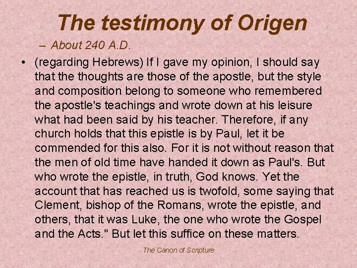 The testimony of Origen – About 240 A. D. • (regarding Hebrews) If I