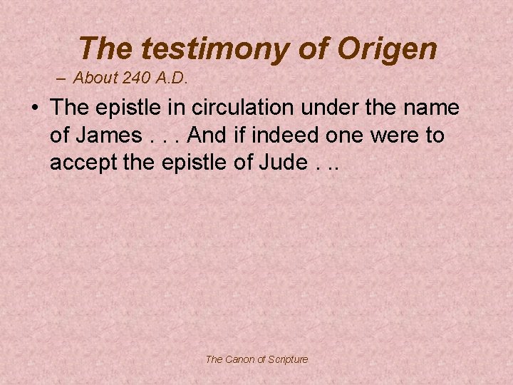 The testimony of Origen – About 240 A. D. • The epistle in circulation