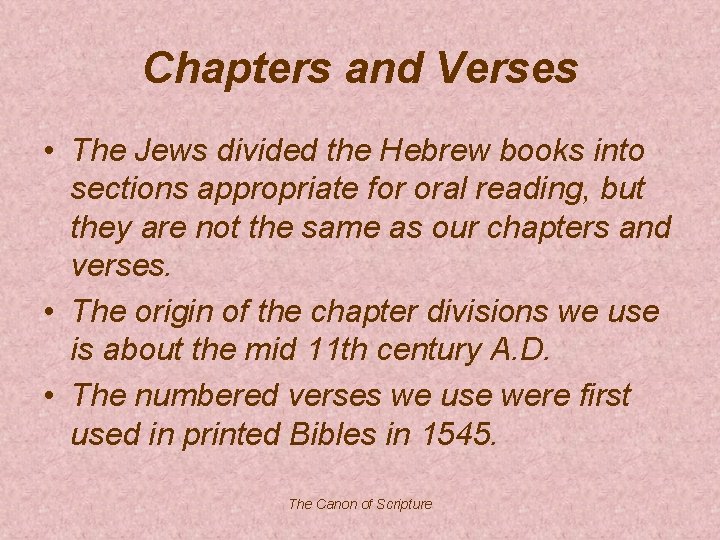 Chapters and Verses • The Jews divided the Hebrew books into sections appropriate for