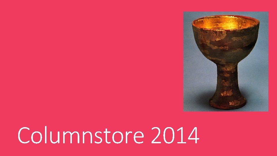 Columnstore 2014 Columnstore 2014