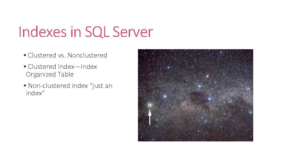 Indexes in SQL Server • Clustered vs. Nonclustered • Clustered Index—Index Organized Table • Indexes in SQL Server • Clustered vs. Nonclustered • Clustered Index—Index Organized Table •