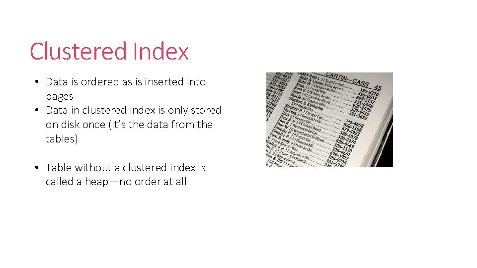 Clustered Index • Data is ordered as is inserted into pages • Data in Clustered Index • Data is ordered as is inserted into pages • Data in