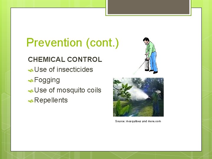 Prevention (cont. ) CHEMICAL CONTROL Use of insecticides Fogging Use of mosquito coils Repellents