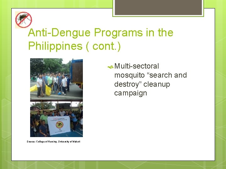 Anti-Dengue Programs in the Philippines ( cont. ) Multi-sectoral mosquito “search and destroy” cleanup