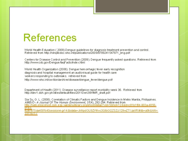 References World Health Education ( 2009). Dengue guidelines for diagnosis treatment prevention and control.