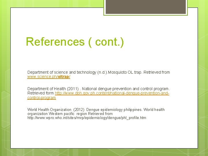 References ( cont. ) Department of science and technology (n. d. ). Mosquioto OL