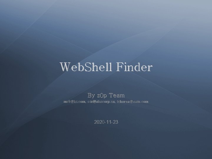 Web. Shell Finder By z 0 p Team mr 8@kt. com, otz@nhncorp. cn, fckorea@nate.