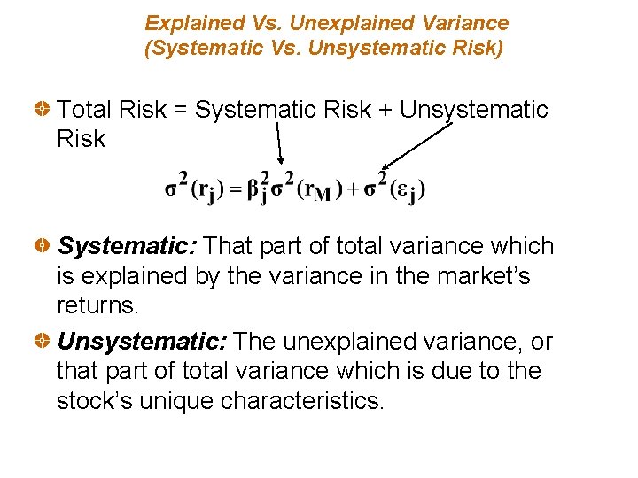 Explained Vs. Unexplained Variance (Systematic Vs. Unsystematic Risk) Total Risk = Systematic Risk +