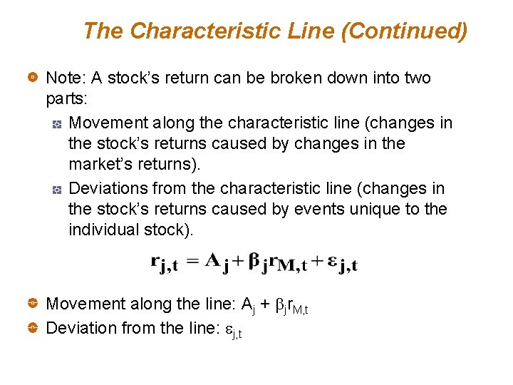 The Characteristic Line (Continued) Note: A stock’s return can be broken down into two