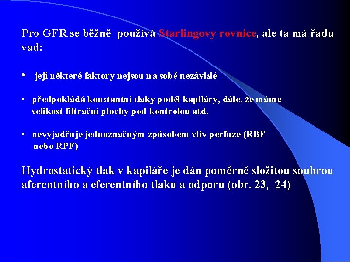 Pro GFR se běžně používá Starlingovy rovnice, ale ta má řadu vad: • její Pro GFR se běžně používá Starlingovy rovnice, ale ta má řadu vad: • její