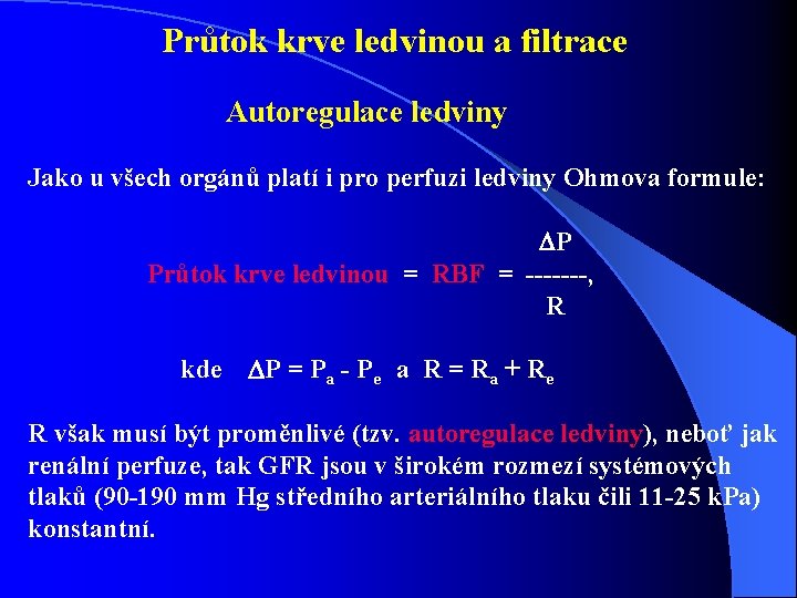 Průtok krve ledvinou a filtrace Autoregulace ledviny Jako u všech orgánů platí i Průtok krve ledvinou a filtrace Autoregulace ledviny Jako u všech orgánů platí i