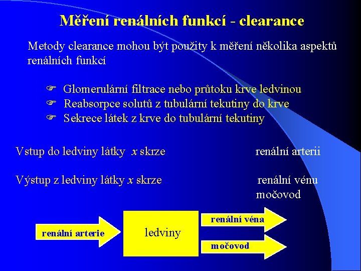 Měření renálních funkcí - clearance Metody clearance mohou být použity k měření několika aspektů Měření renálních funkcí - clearance Metody clearance mohou být použity k měření několika aspektů